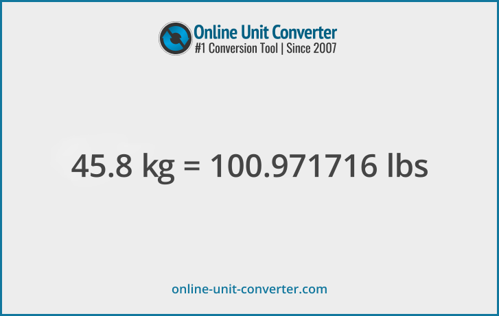 45.8 kg in lbs. Convert 45.8 kilograms to pounds