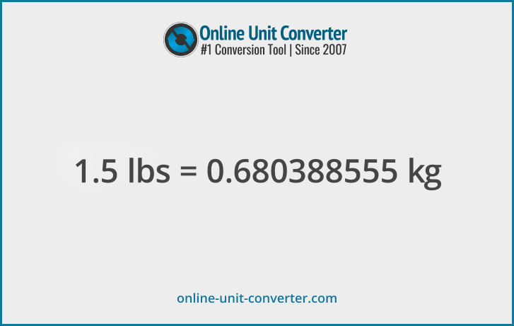 1.5 lbs in kg. Convert 1.5 pounds to kilograms