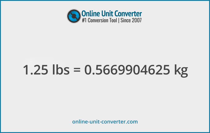 1.25 lbs in kg. Convert 1.25 pounds to kilograms