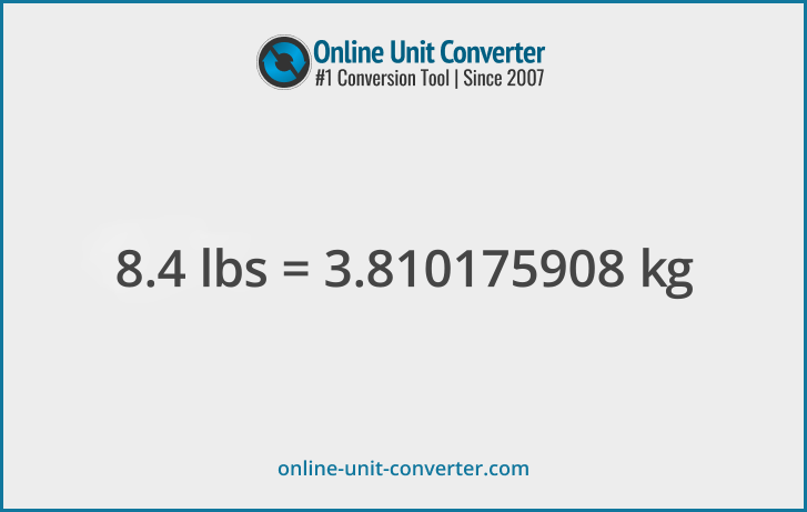 8.4 lbs in kg. Convert 8.4 pounds to kilograms