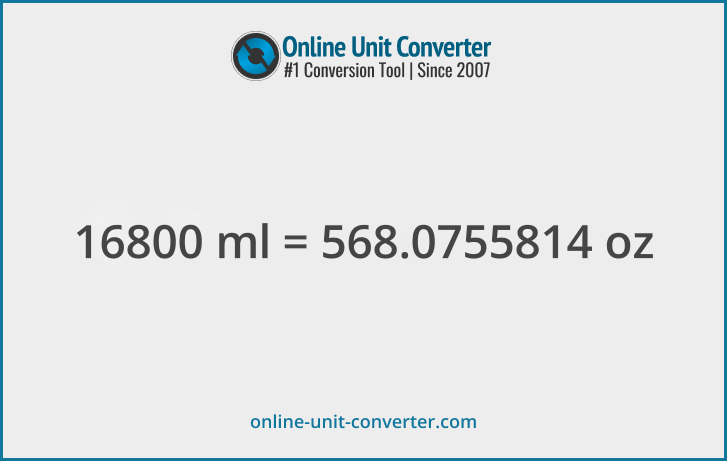 16800 ml in oz. Convert 16800 milliliters to fluid ounces