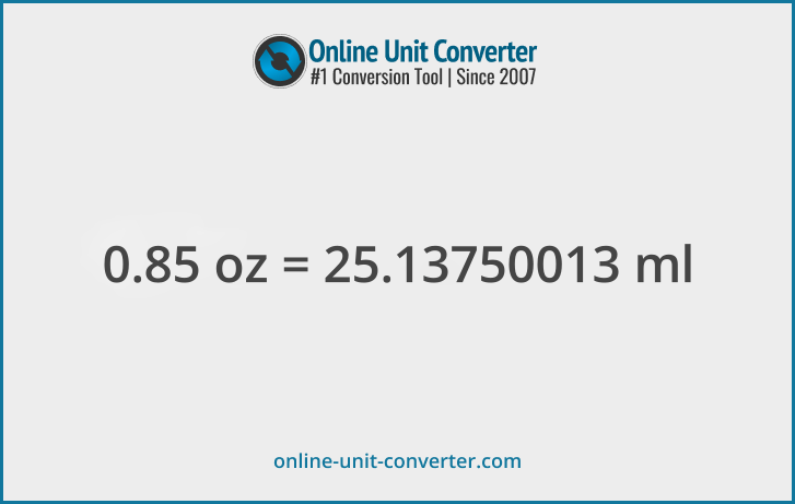 0.85 oz in ml. Convert 0.85 fluid ounces to milliliters