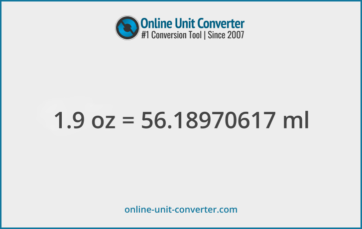 1.9 oz in ml. Convert 1.9 fluid ounces to milliliters