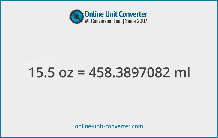 15.5 oz in ml. Convert 15.5 fluid ounces to milliliters