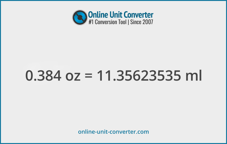 0.384 oz in ml. Convert 0.384 fluid ounces to milliliters