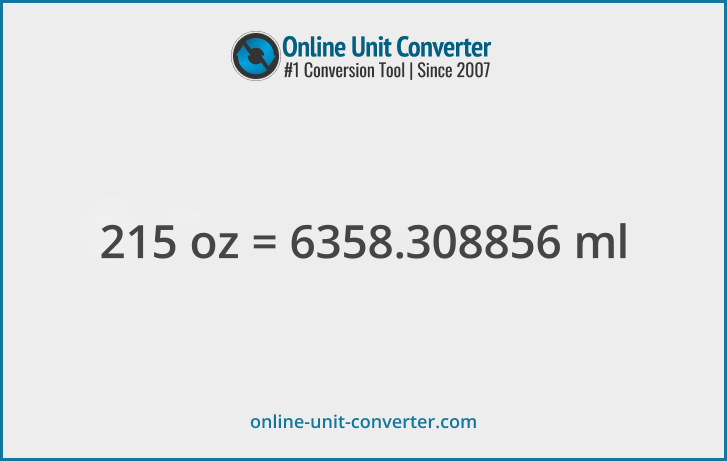215 oz in ml. Convert 215 fluid ounces to milliliters